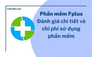 Phần mềm Fplus - Đánh giá chi tiết và chi phí sử dụng phần mềm